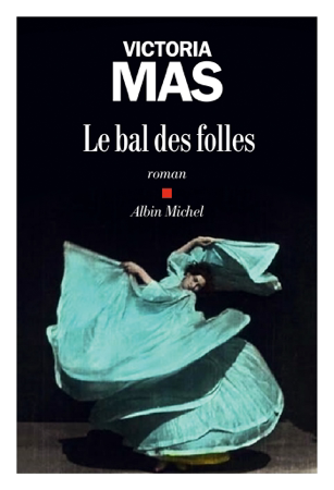 Le Bal des folles - Victoria Mas