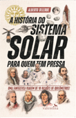 A História do Sistema Solar para quem tem pressa - Alberto Delerue