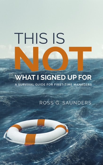This Is Not What I Signed Up For: A Survival Guide for First-Time Managers