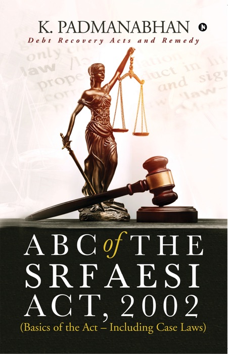 ABC OF THE SRFAESI ACT, 2002 (Basics of the Act – Including case laws)