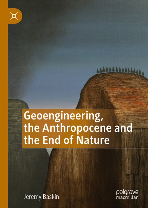 Geoengineering, the Anthropocene and the End of Nature