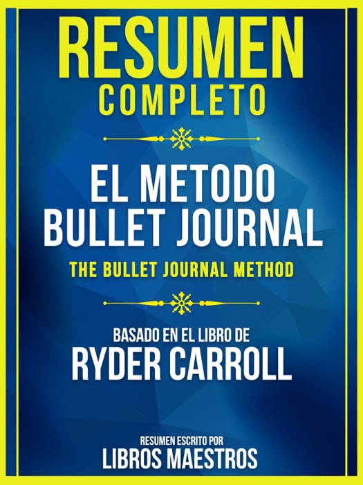 Resumen Completo: El Metodo Bullet Journal (The Bullet Journal Method)