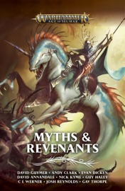 Myths and Revenants - David Annandale, Andy Clark, Evan Dicken, David Guymer, Guy Haley, Nick Kyme, Josh Reynolds, Gav Thorpe & C L Werner by  David Annandale, Andy Clark, Evan Dicken, David Guymer, Guy Haley, Nick Kyme, Josh Reynolds, Gav Thorpe & C L Werner PDF Download