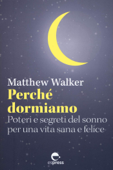 Perché dormiamo - Matthew Walker