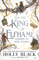 Holly Black & Rovina Cai - How the King of Elfhame Learned to Hate Stories artwork