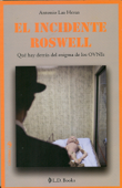 El incidente Roswell. Qué hay detras del enigma de los Ovnis - Antonio Las Heras