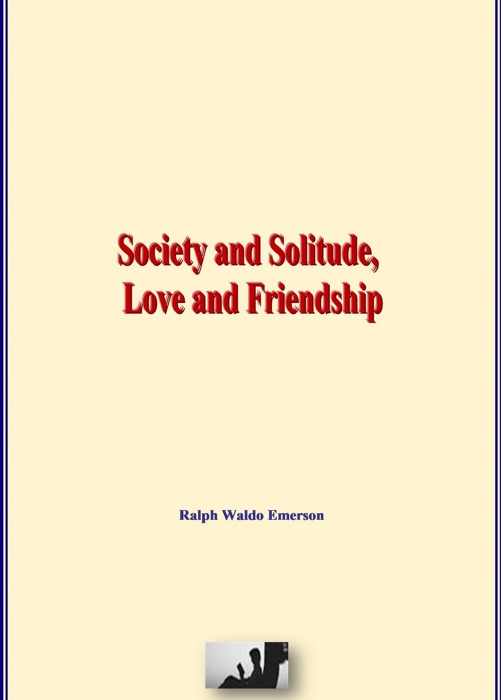 Society and Solitude, Love and Friendship