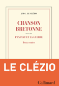 Chanson bretonne suivi de L'enfant et la guerre - J. M. G. Le Clézio