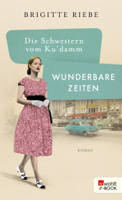 Brigitte Riebe - Die Schwestern vom Ku'damm: Wunderbare Zeiten artwork