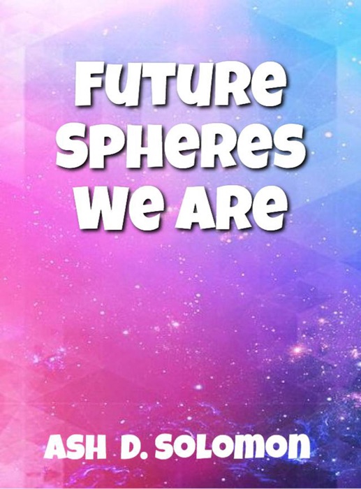 Future Spheres We Are