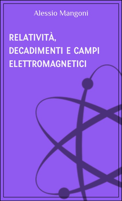 Relatività, decadimenti e campi elettromagnetici