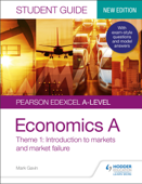 Pearson Edexcel A-level Economics A Student Guide: Theme 1 Introduction to markets and market failure - Mark Gavin