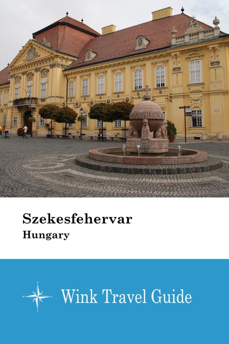 Szekesfehervar (Hungary) - Wink Travel Guide