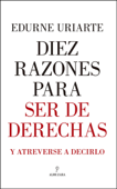 Diez razones para ser de derechas - Edurne Uriarte Bengoechea