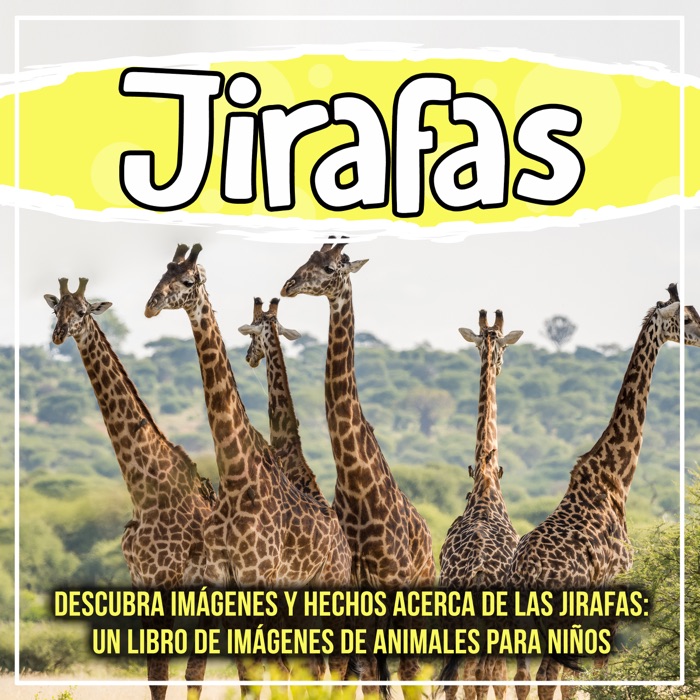 Jirafas: descubra imágenes y hechos acerca de las jirafas: un libro de imágenes de animales para niños