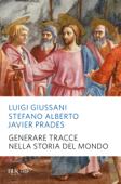 Generare tracce nella storia del mondo - Luigi Giussani, Stefano Alberto & Javier Prades