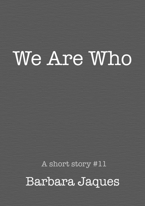 We Are Who