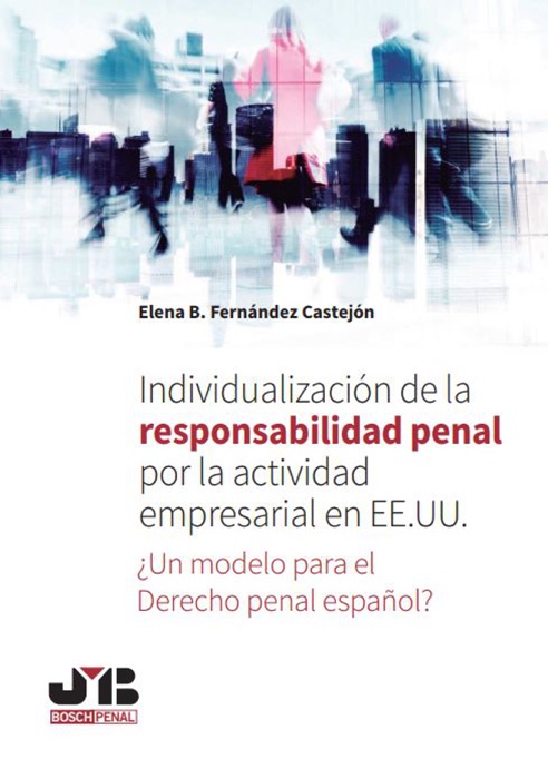 Individualización de la responsabilidad penal por la actividad empresarial en EE.UU. ¿Un modelo para el Derecho penal español?