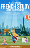 A Step By Step French Study Guide For Beginners - French Hacking