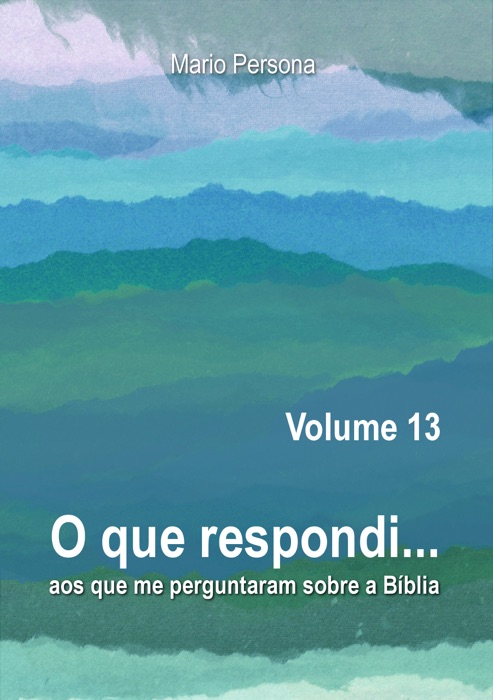 O que respondi aos que me perguntaram sobre a Biblia: Vol. 13