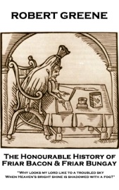 The Honourable History of Friar Bacon & Friar Bungay - Robert Greene by  Robert Greene PDF Download