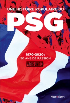 Une histoire populaire du PSG - 1970-2020 : 50 ansde passion - Paris United