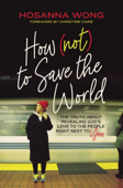 How (Not) to Save the World - Hosanna Wong