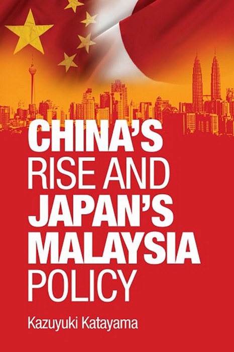 China’s Rise and Japan’s Malaysia Policy