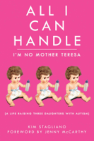 Kim Stagliano & Jenny McCarthy - All I Can Handle: I'm No Mother Teresa artwork