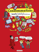 Consommation : le guide de l’anti-manipulation - Guillemette Faure