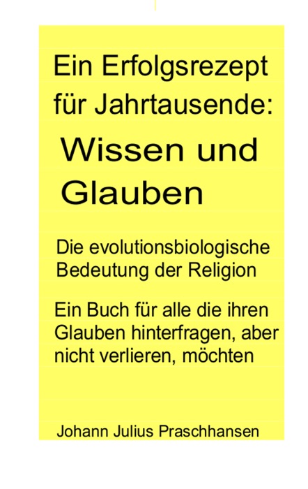 Ein Erfolgsrezept für Jahrtausende: Wissen und Glauben