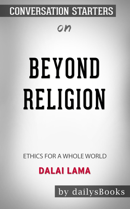 Beyond Religion: Ethics For A Whole World by Dalai Lama: Conversation Starters