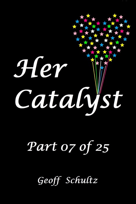 Her Catalyst: Part 07 of 25