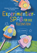 Experimentierspaß für die Kleinsten. 25 leichte Experimente für Kinder ab 3 Jahren. Schwebende Eier, Fluchtpfeffer, Rasierschaum-Regenwolken, Gummibärchen-Riesen, Sprengbohnen u.v.m. Leicht durchführbar mit Haushaltsmaterialien - Christine Sinnwell-Backes & Timo Backes