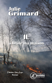 Il a brûlé ma maison - Julie Grimard