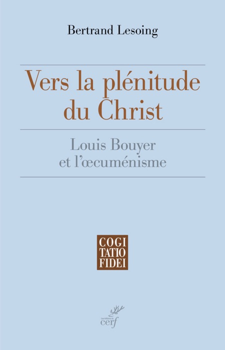 Vers la plénitude du Christ. Louis Bouyer et l'oecuménisme