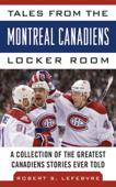 Tales from the Montreal Canadiens Locker Room - Robert S Lefebvre
