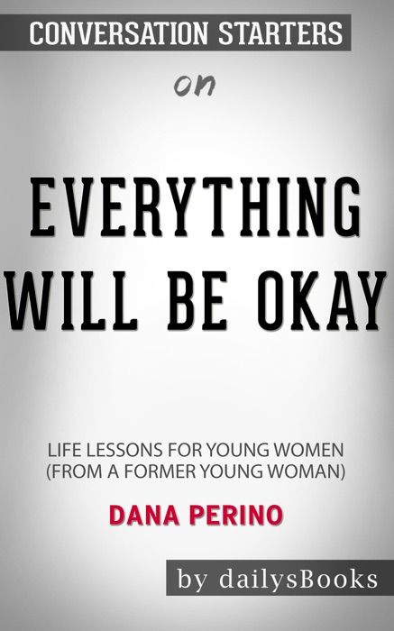 Everything Will Be Okay: Life Lessons for Young Women (from a Former Young Woman) by Dana Perino: Conversation Starters
