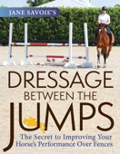 Jane Savoie's Dressage Between the Jumps - Jane Savoie