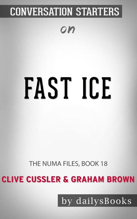 Fast Ice: The NUMA Files, Book 18 by Clive Cussler & Graham Brown: Conversation Starters
