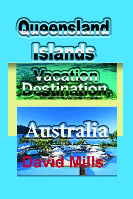 Queensland Islands Vacation Destination, Australia: Tourism, a Travel Guide