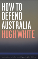 Hugh White - How to Defend Australia artwork