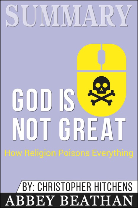 Summary of God Is Not Great: How Religion Poisons Everything by Christopher Hitchens