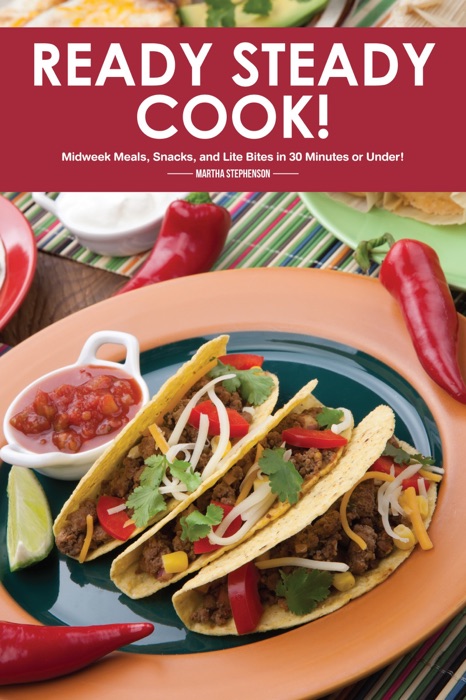 Ready Steady Cook!: Midweek Meals, Snacks, and Lite Bites in 30 Minutes or Under!
