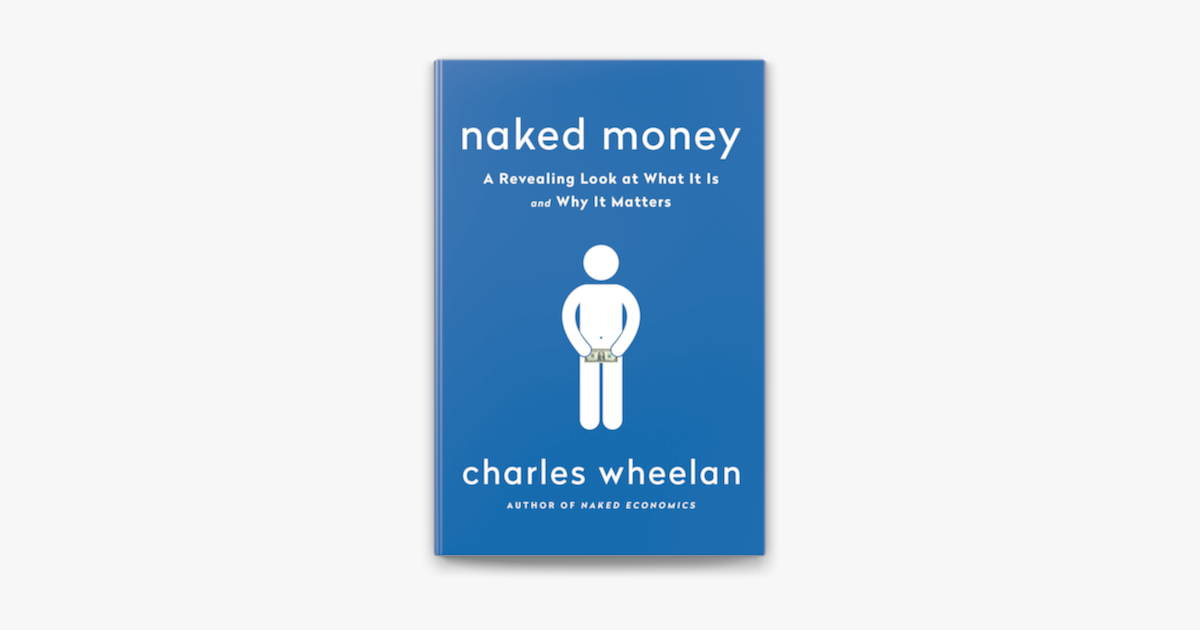 Naked Money A Revealing Look At Our Financial System On Apple Books