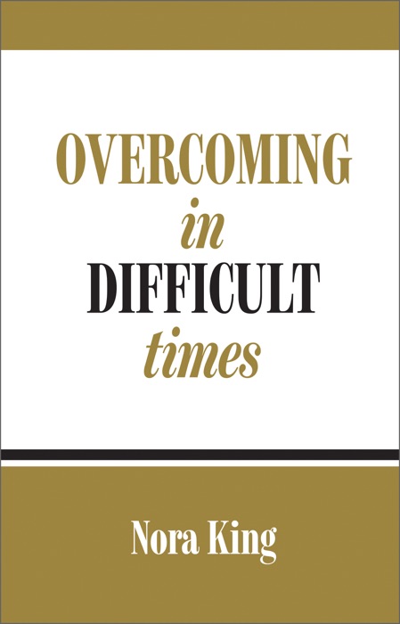 Overcoming in Difficult Times