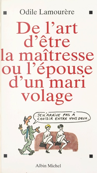 De l'art d'être la maîtresse ou l'épouse d'un mari volage