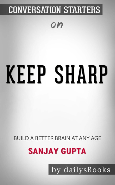 Keep Sharp: Build a Better Brain at Any Age by Sanjay Gupta: Conversation Starters