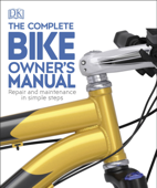 The Complete Bike Owner's Manual - DK