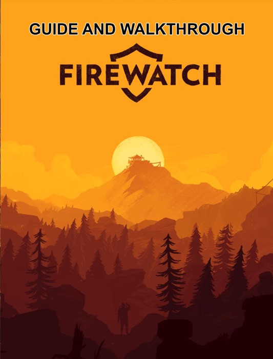 Firewatch Guide and Walkthrough